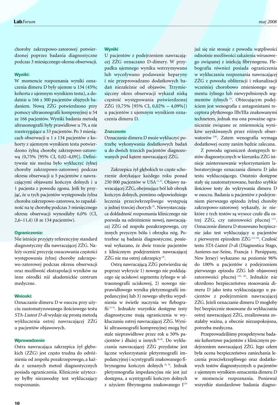 Nowà Z G potwierdzono przy pomocy ultrasonografii kompresyjnej u 54 ze 166 pacjentów. Wyniki badania metodà ultrasonografii by y prawid owe u 79, a nie rozstrzygajàce u 33 pacjentów.