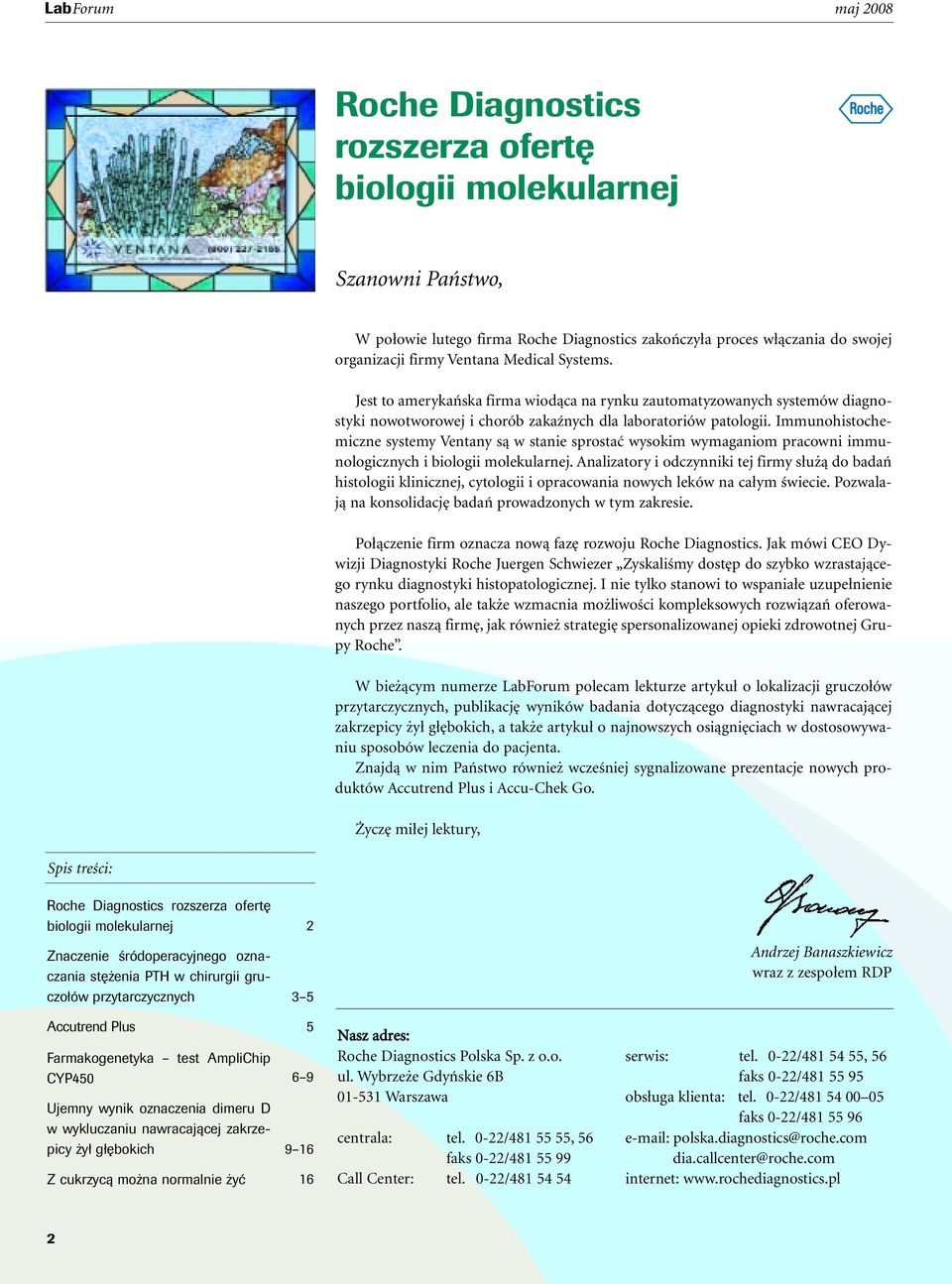 Immunohistochemiczne systemy Ventany sà w stanie sprostaç wysokim wymaganiom pracowni immunologicznych i biologii molekularnej.