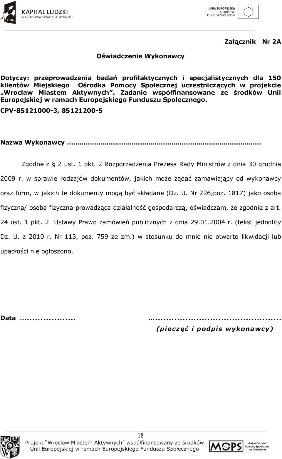 2 Rozporządzenia Prezesa Rady Ministrów z dnia 30 grudnia 2009 r. w sprawie rodzajów dokumentów, jakich moŝe Ŝądać zamawiający od wykonawcy oraz form, w jakich te dokumenty mogą być składane (Dz. U.