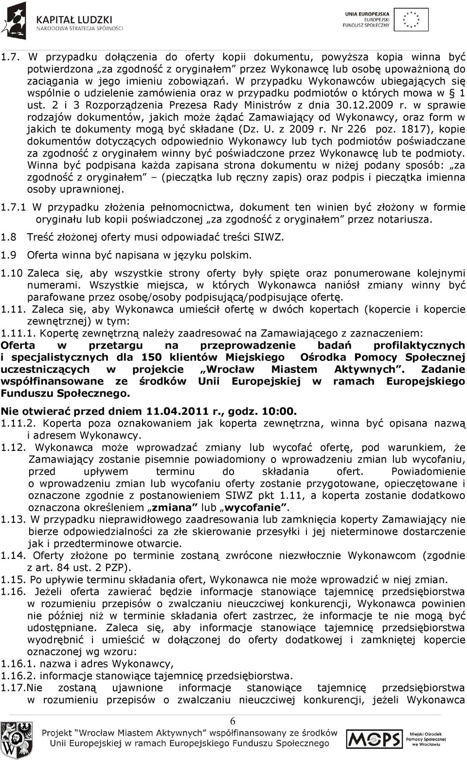 w sprawie rodzajów dokumentów, jakich moŝe Ŝądać Zamawiający od Wykonawcy, oraz form w jakich te dokumenty mogą być składane (Dz. U. z 2009 r. Nr 226 poz.