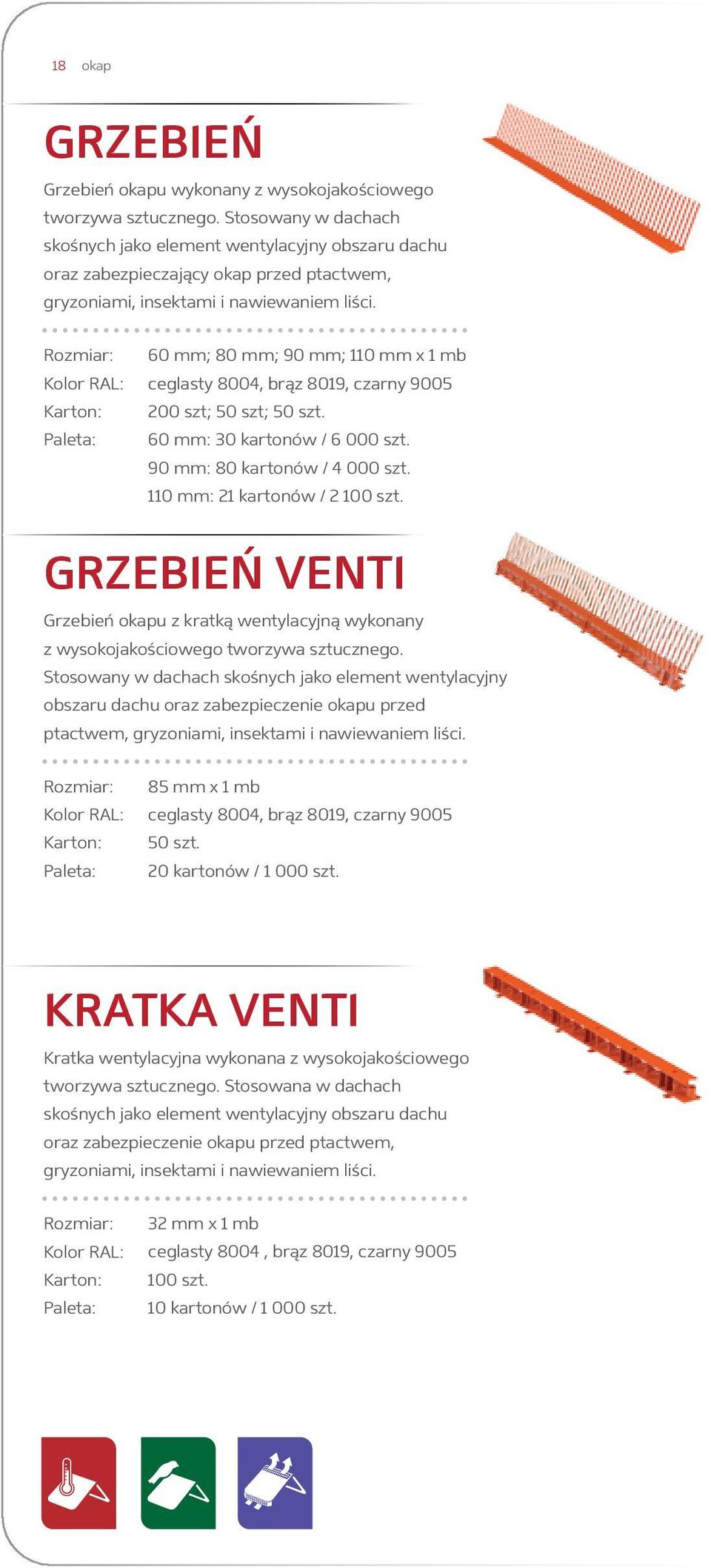 60 mm; 80 mm; 90 mm; 110 mm x 1 mb ceglasty 8004, brąz 8019, czarny 9005 200 szt; 50 szt; 50 szt. 60 mm: 30 kartonów / 6 000 szt. 90 mm: 80 kartonów / 4 000 szt. 110 mm: 21 kartonów / 2 100 szt.