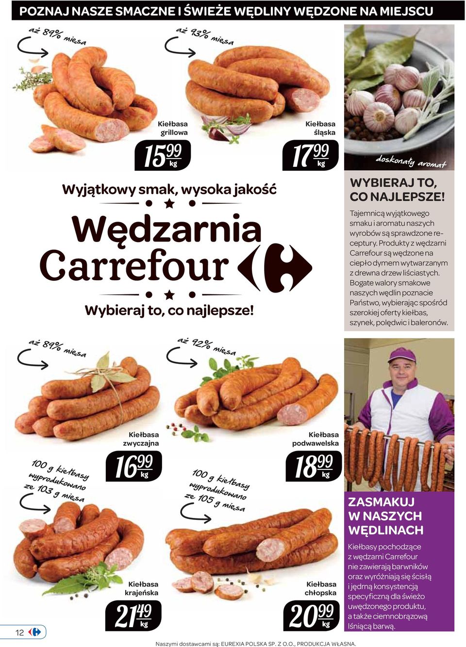Produkty z wędzarni Carrefour są wędzone na ciepło dymem wytwarzanym z drewna drzew liściastych.