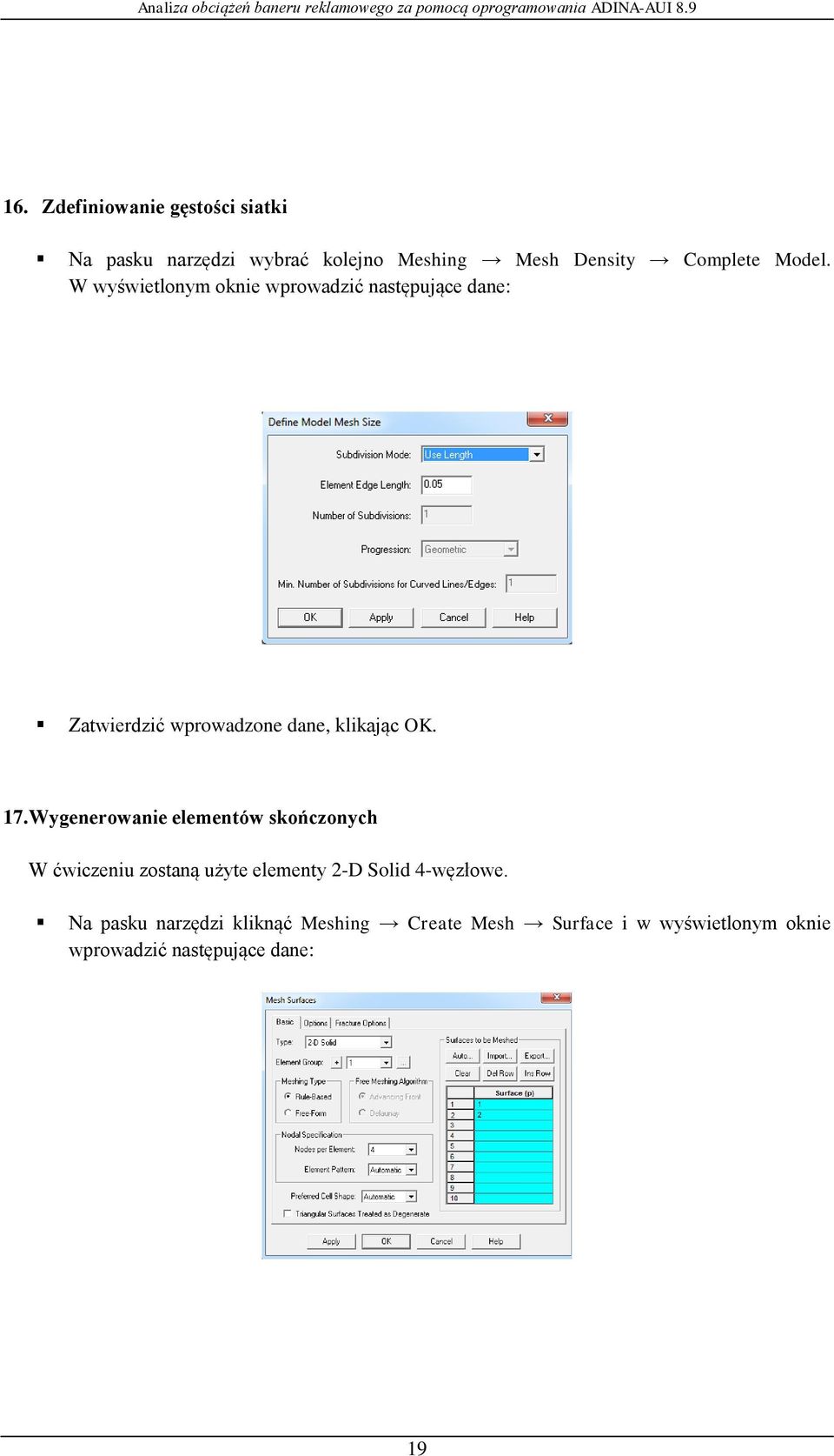 17. Wygenerowanie elementów skończonych W ćwiczeniu zostaną użyte elementy 2-D Solid 4-węzłowe.