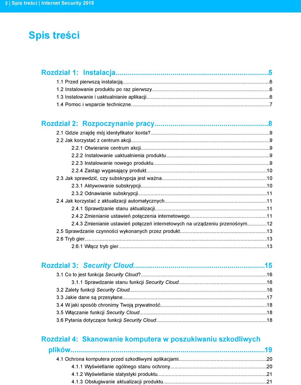 ..9 2.2.3 Instalowanie nowego produktu...9 2.2.4 Zastąp wygasający produkt...10 2.3 Jak sprawdzić, czy subskrypcja jest ważna...10 2.3.1 Aktywowanie subskrypcji...10 2.3.2 Odnawianie subskrypcji...11 2.