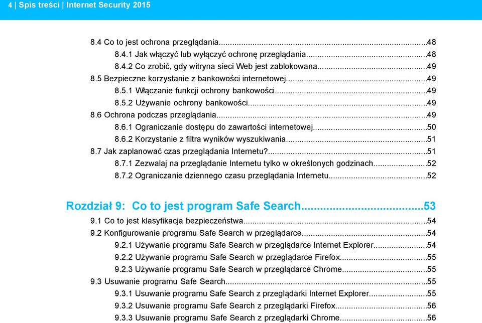 ..50 8.6.2 Korzystanie z filtra wyników wyszukiwania...51 8.7 Jak zaplanować czas przeglądania Internetu?...51 8.7.1 Zezwalaj na przeglądanie Internetu tylko w określonych godzinach...52 8.7.2 Ograniczanie dziennego czasu przeglądania Internetu.