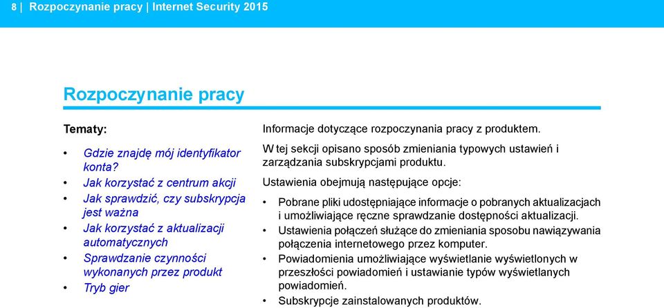 rozpoczynania pracy z produktem. W tej sekcji opisano sposób zmieniania typowych ustawień i zarządzania subskrypcjami produktu.