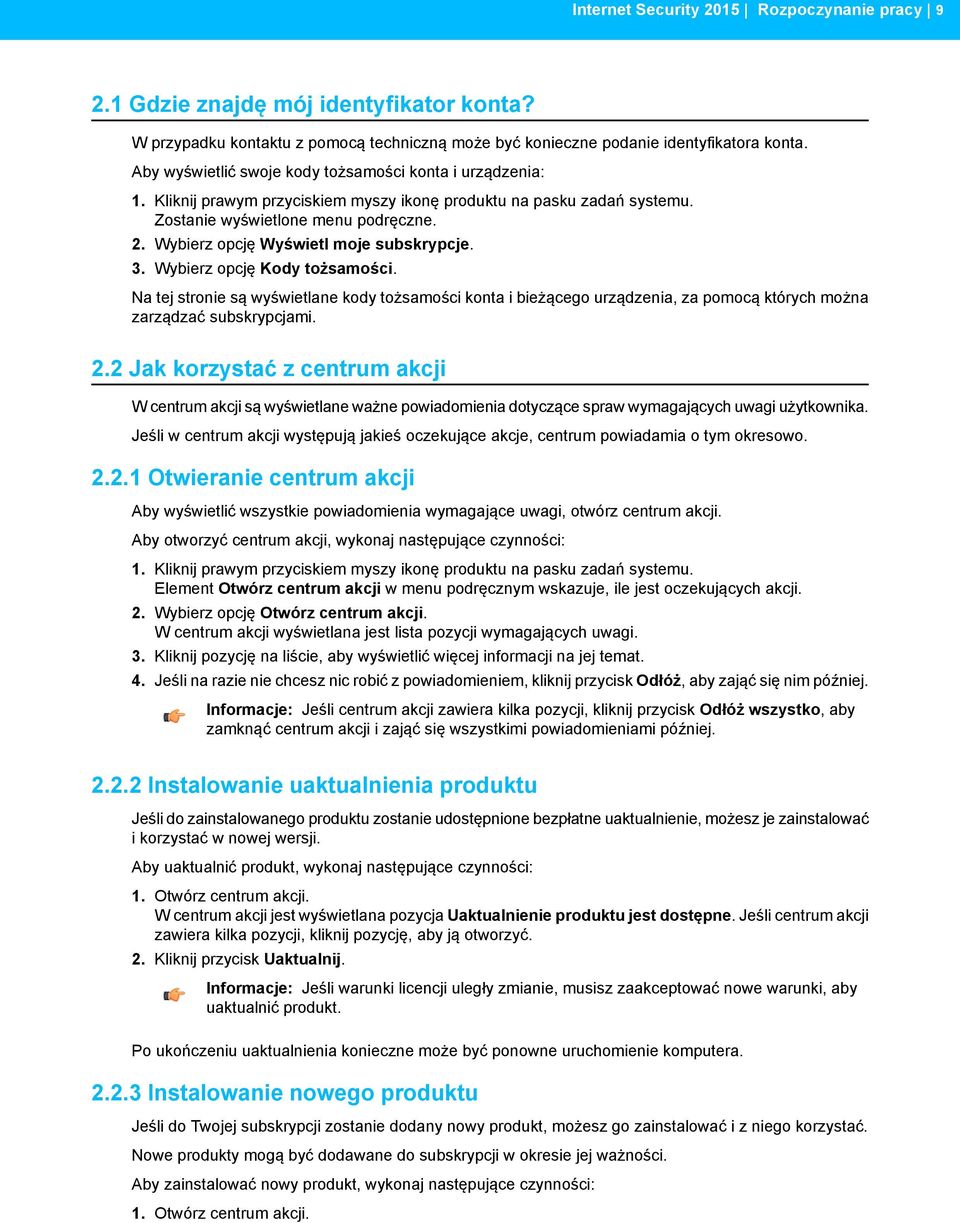 Wybierz opcję Wyświetl moje subskrypcje. 3. Wybierz opcję Kody tożsamości. Na tej stronie są wyświetlane kody tożsamości konta i bieżącego urządzenia, za pomocą których można zarządzać subskrypcjami.