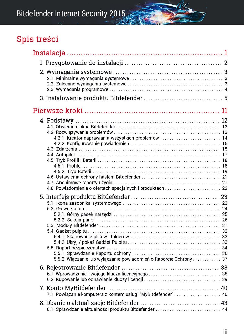 Instalowanie produktu Bitdefender.................................. 5 Pierwsze kroki... 11 4. Podstawy.............................................................. 12 4.1. Otwieranie okna Bitdefender.