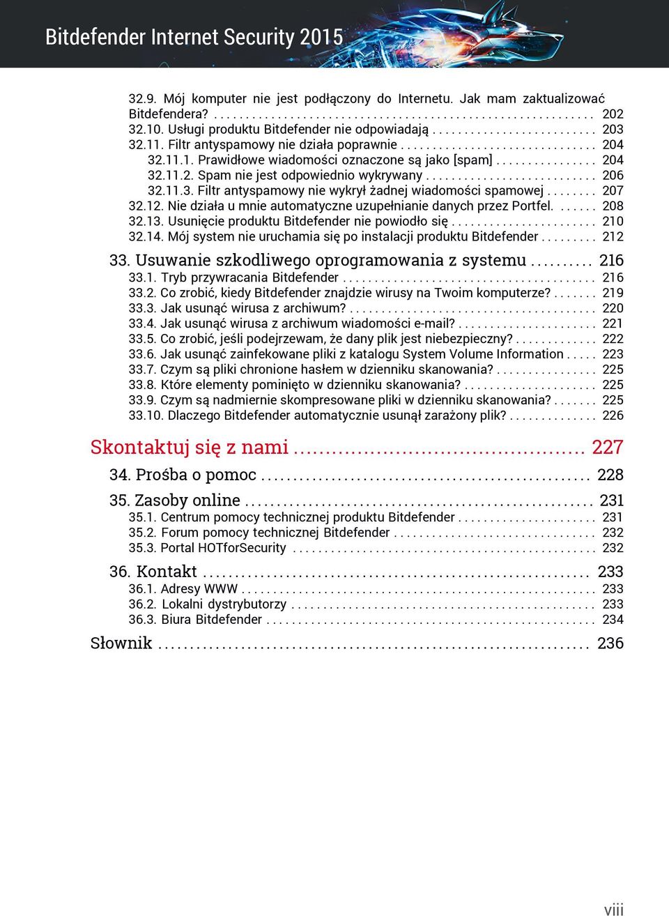 ............... 204 32.11.2. Spam nie jest odpowiednio wykrywany........................... 206 32.11.3. Filtr antyspamowy nie wykrył żadnej wiadomości spamowej........ 207 32.12.