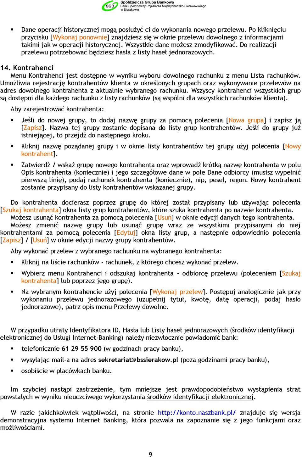 Do realizacji przelewu potrzebować będziesz hasła z listy haseł jednorazowych. 14. Kontrahenci Menu Kontrahenci jest dostępne w wyniku wyboru dowolnego rachunku z menu Lista rachunków.