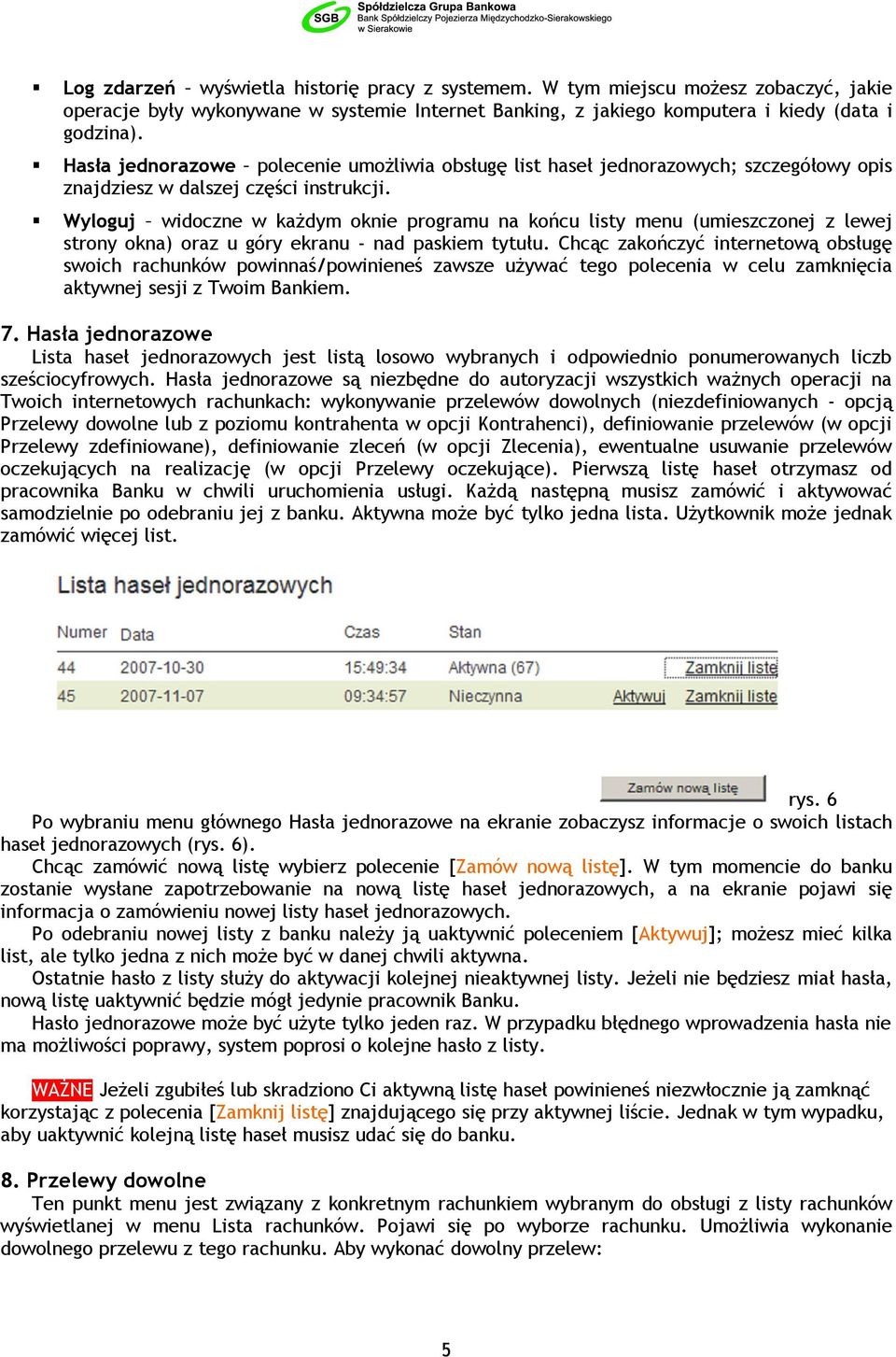 Wyloguj widoczne w każdym oknie programu na końcu listy menu (umieszczonej z lewej strony okna) oraz u góry ekranu - nad paskiem tytułu.