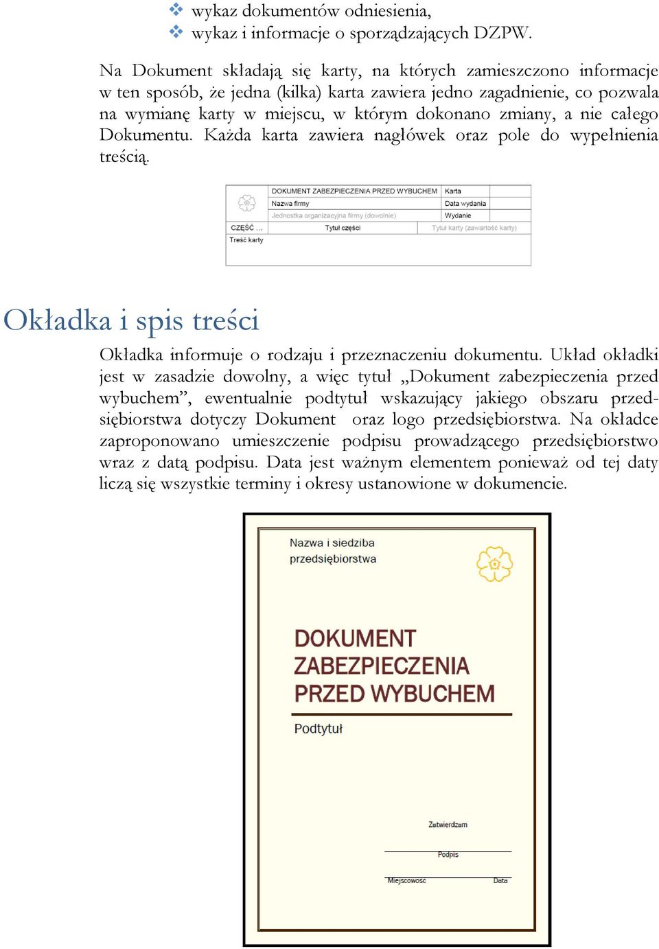 nie całego Dokumentu. Każda karta zawiera nagłówek oraz pole do wypełnienia treścią. Okładka i spis treści Okładka informuje o rodzaju i przeznaczeniu dokumentu.