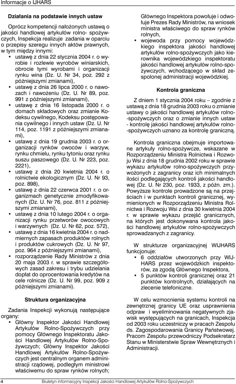 292 z późniejszymi zmianami), ustawę z dnia 26 lipca 2000 r. o nawozach i nawożeniu (Dz. U. Nr 89, poz. 991 z późniejszymi zmianami), ustawę z dnia 16 listopada 2000 r.