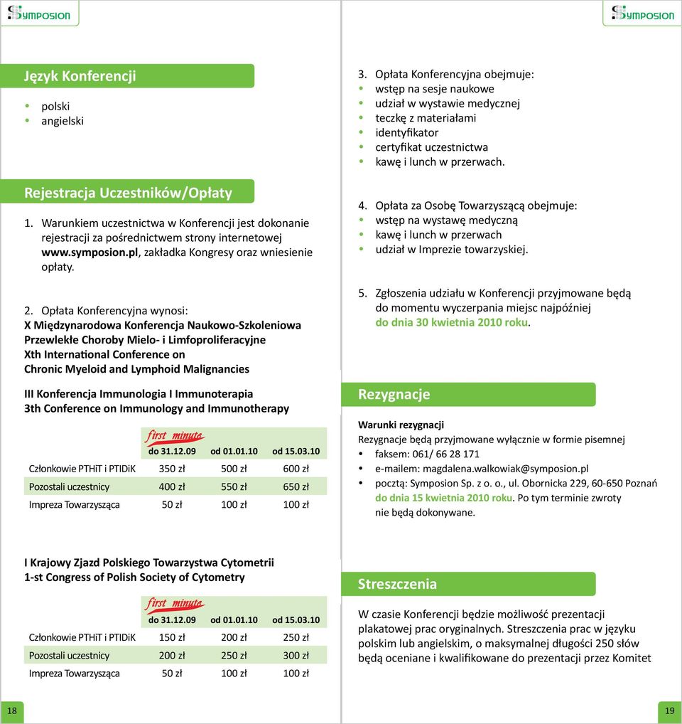 Opłata Konferencyjna wynosi: X Międzynarodowa Konferencja Naukowo-Szkoleniowa Przewlekłe Choroby Mielo- i Limfoproliferacyjne Xth International Conference on Chronic Myeloid and Lymphoid Malignancies