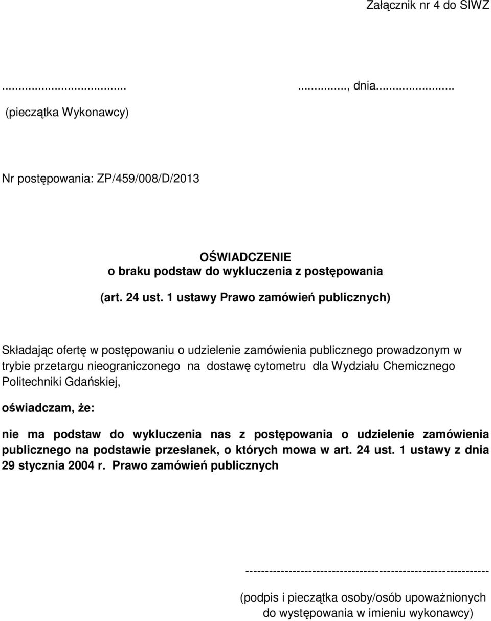 Chemicznego Politechniki Gdańskiej, oświadczam, że: nie ma podstaw do wykluczenia nas z postępowania o udzielenie zamówienia publicznego na podstawie przesłanek, o których mowa w art.