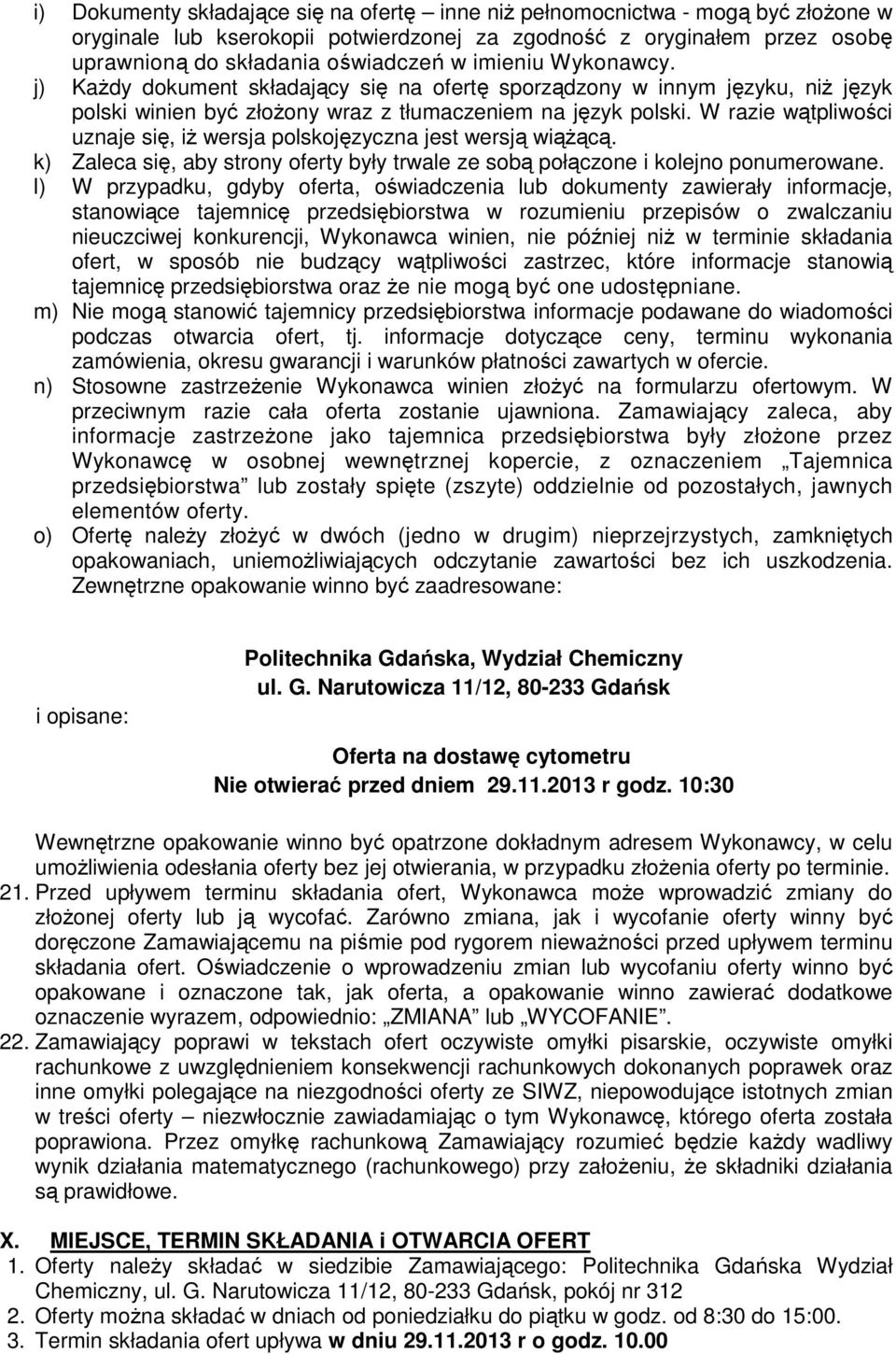 W razie wątpliwości uznaje się, iż wersja polskojęzyczna jest wersją wiążącą. k) Zaleca się, aby strony oferty były trwale ze sobą połączone i kolejno ponumerowane.