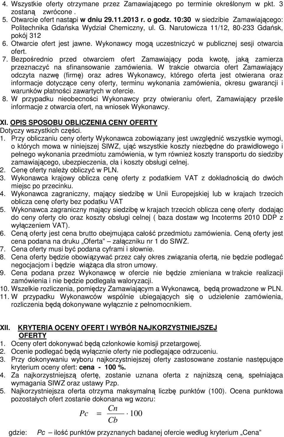 Wykonawcy mogą uczestniczyć w publicznej sesji otwarcia ofert. 7. Bezpośrednio przed otwarciem ofert Zamawiający poda kwotę, jaką zamierza przeznaczyć na sfinansowanie zamówienia.