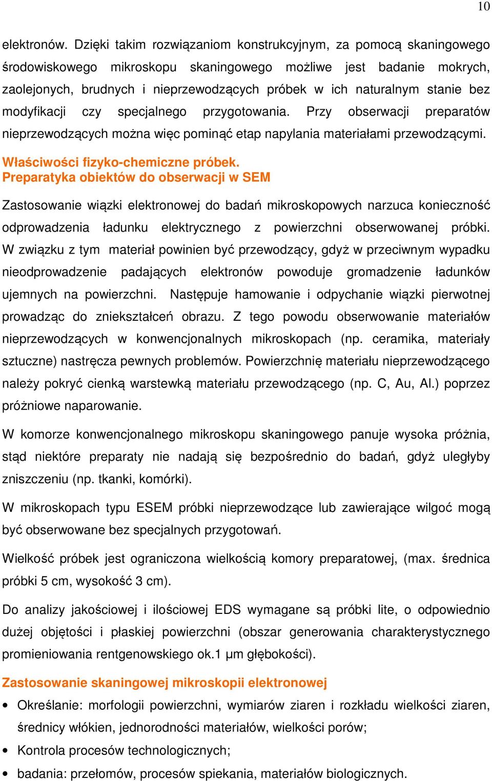 stanie bez modyfikacji czy specjalnego przygotowania. Przy obserwacji preparatów nieprzewodzących można więc pominąć etap napylania materiałami przewodzącymi. Właściwości fizyko-chemiczne próbek.