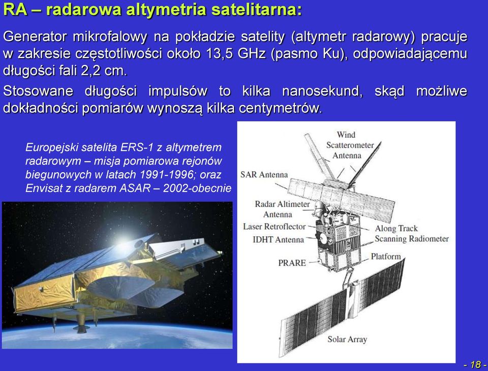 Stosowane długości impulsów to kilka nanosekund, skąd możliwe dokładności pomiarów wynoszą kilka centymetrów.