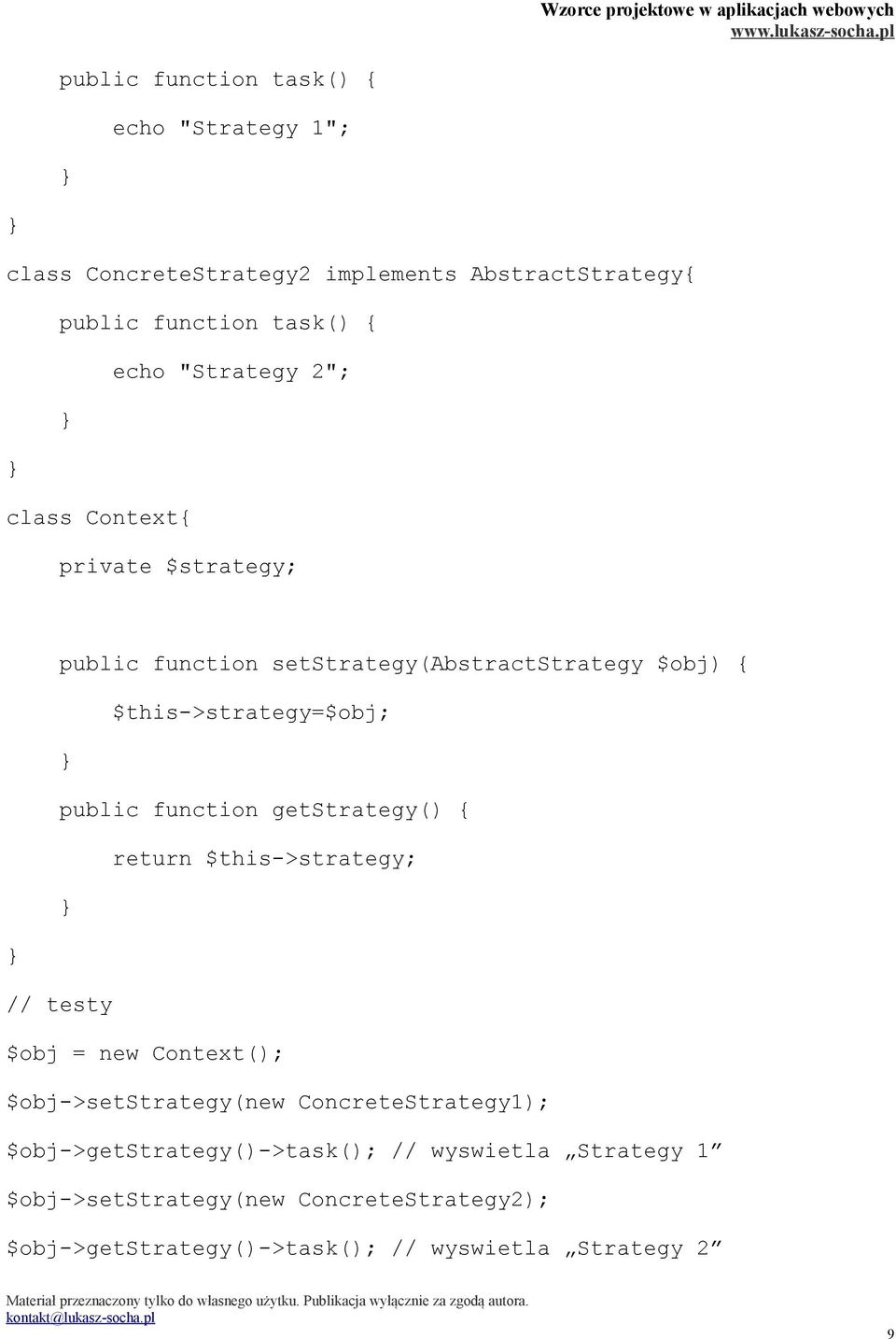 function getstrategy() { return $this->strategy; // testy $obj = new Context(); $obj->setstrategy(new ConcreteStrategy1);