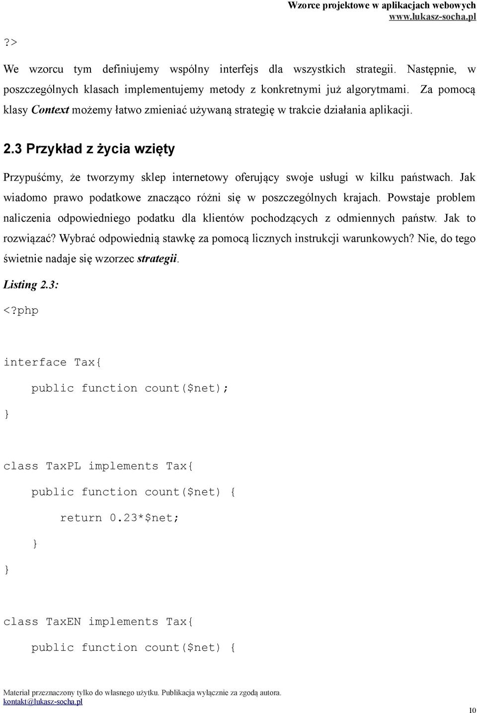 3 Przykład z życia wzięty Przypuśćmy, że tworzymy sklep internetowy oferujący swoje usługi w kilku państwach. Jak wiadomo prawo podatkowe znacząco różni się w poszczególnych krajach.