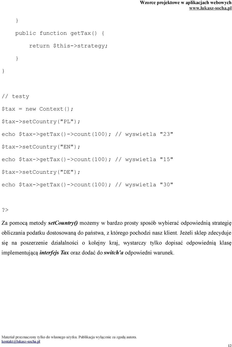 > Za pomocą metody setcountry() możemy w bardzo prosty sposób wybierać odpowiednią strategię obliczania podatku dostosowaną do państwa, z którego pochodzi nasz