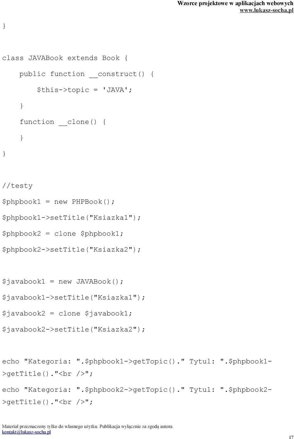 JAVABook(); $javabook1->settitle("ksiazka1"); $javabook2 = clone $javabook1; $javabook2->settitle("ksiazka2"); echo "Kategoria: ".