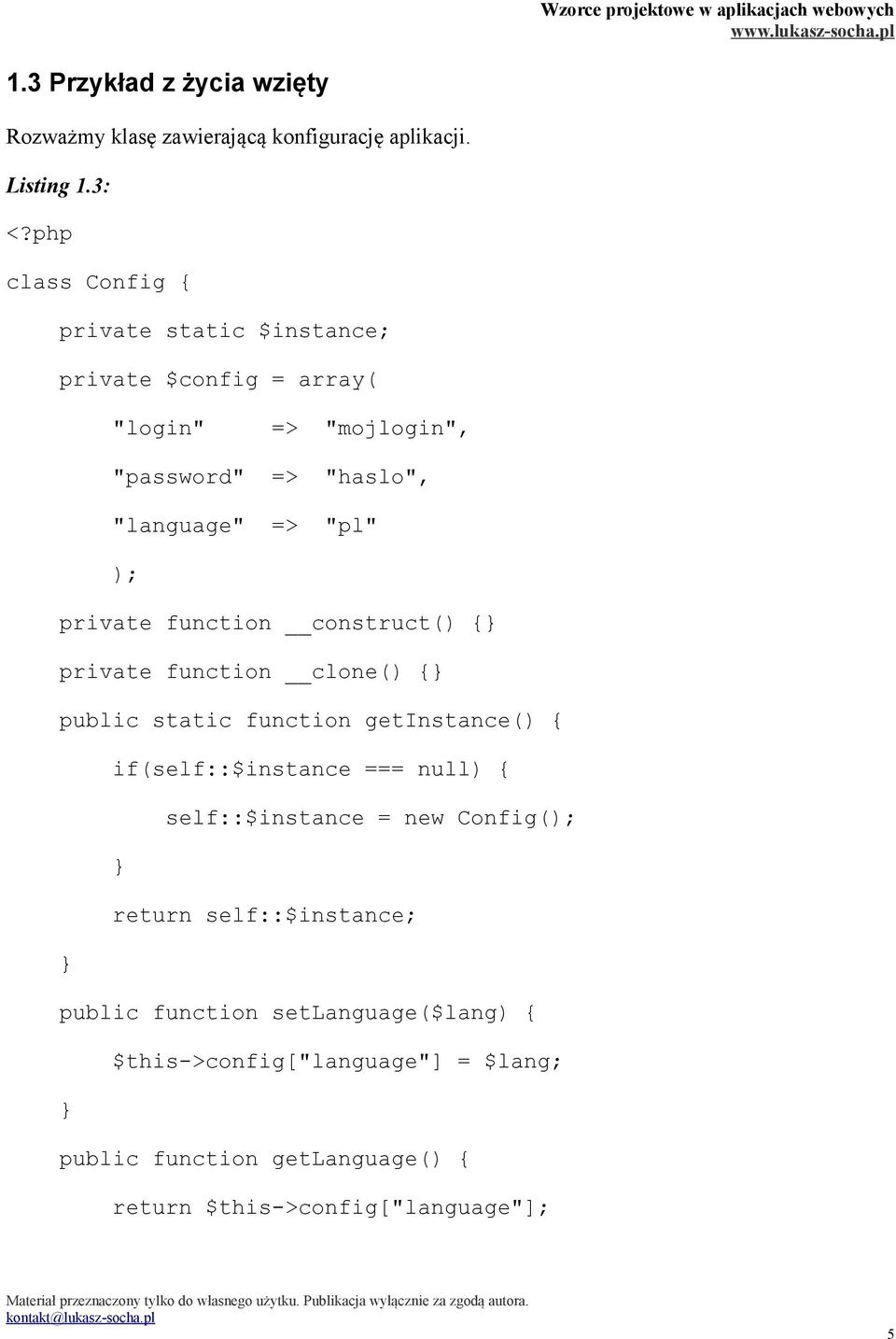 private function construct() { private function clone() { public static function getinstance() { if(self::$instance === null) {