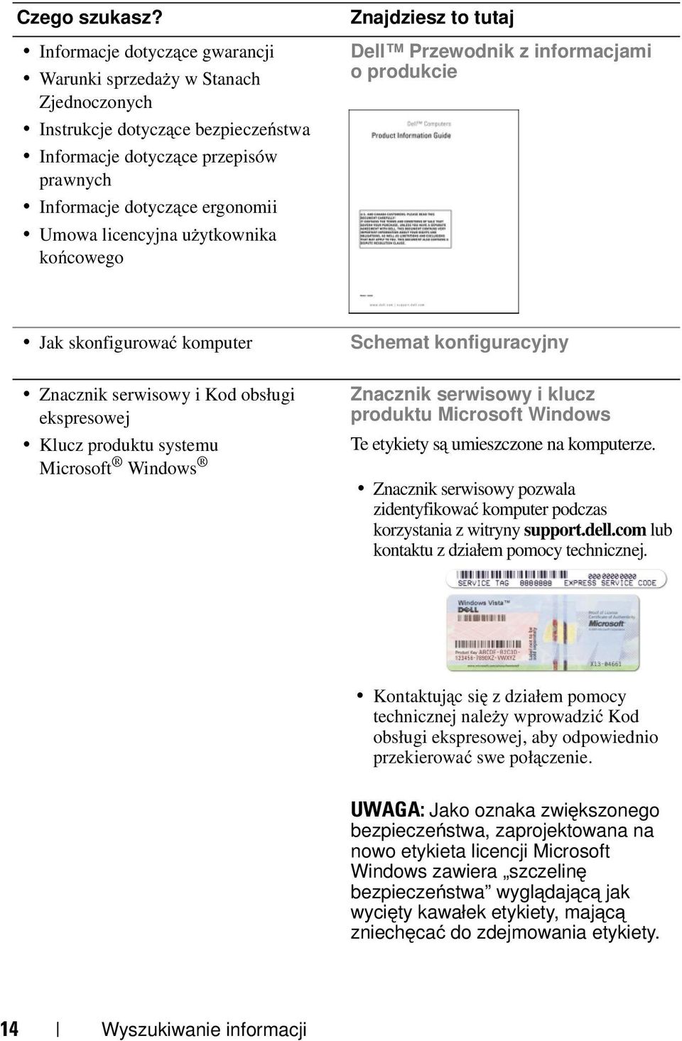 użytkownika końcowego Znajdziesz to tutaj Dell Przewodnik z informacjami o produkcie Jak skonfigurować komputer Znacznik serwisowy i Kod obsługi ekspresowej Klucz produktu systemu Microsoft Windows