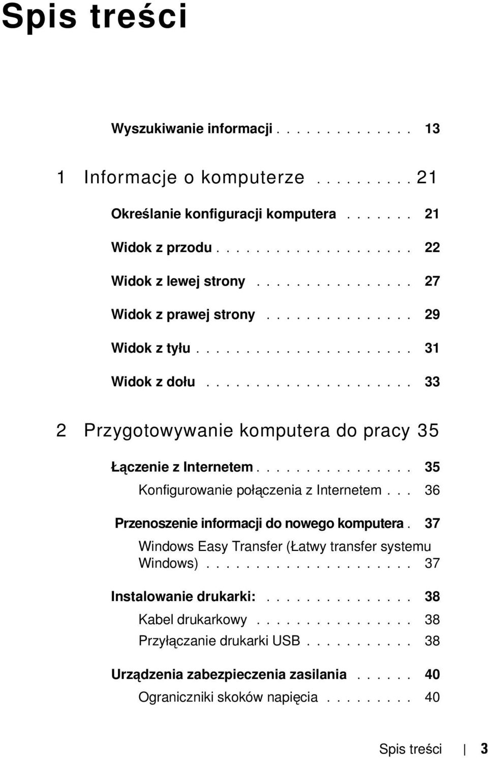 ............... 35 Konfigurowanie połączenia z Internetem... 36 Przenoszenie informacji do nowego komputera. 37 Windows Easy Transfer (Łatwy transfer systemu Windows)..................... 37 Instalowanie drukarki:.