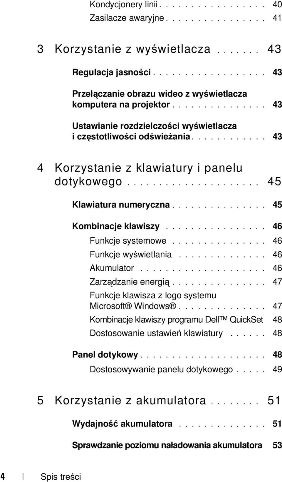 ........... 43 4 Korzystanie z klawiatury i panelu dotykowego..................... 45 Klawiatura numeryczna............... 45 Kombinacje klawiszy................ 46 Funkcje systemowe.