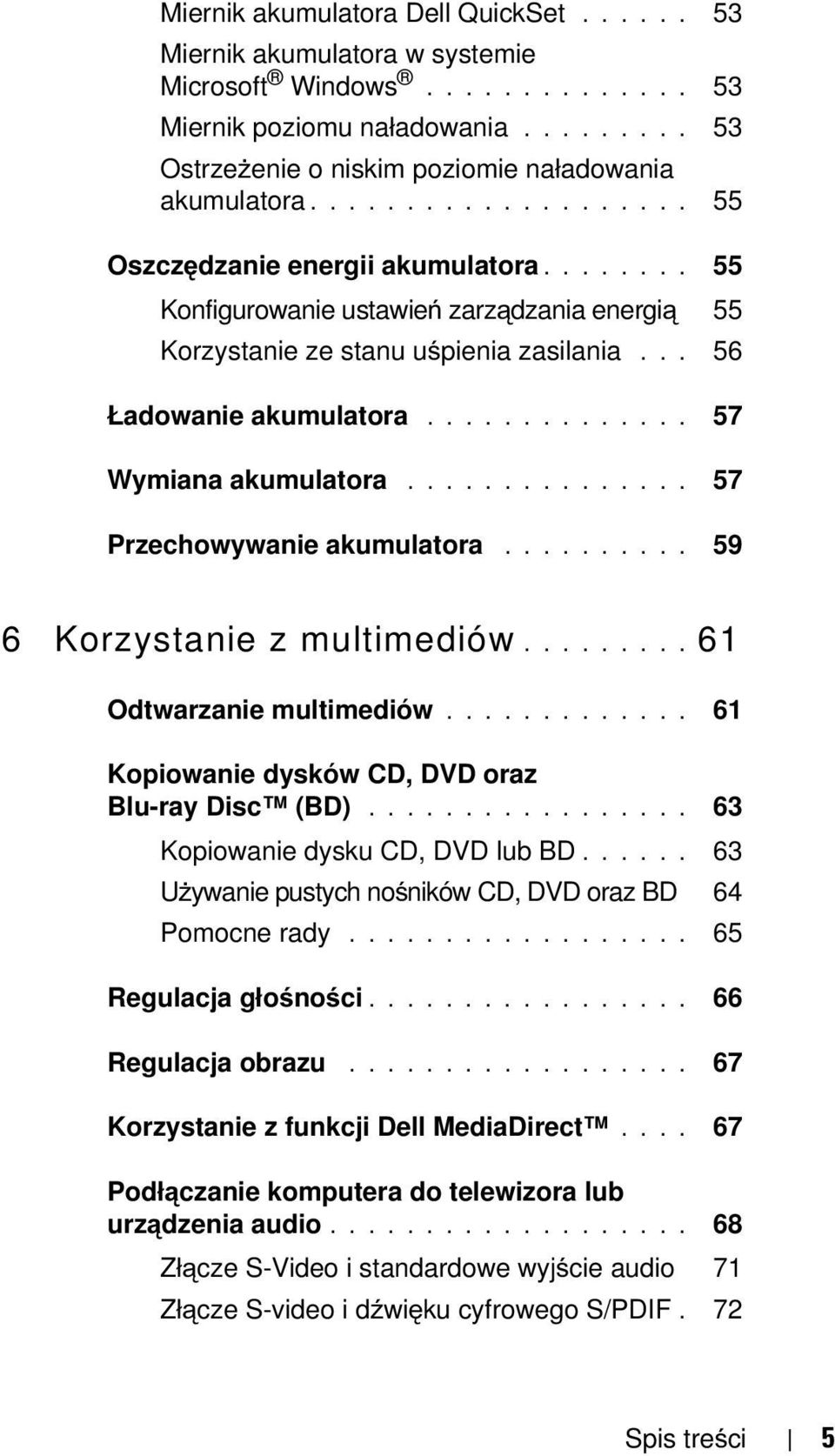 ............. 57 Wymiana akumulatora............... 57 Przechowywanie akumulatora.......... 59 6 Korzystanie z multimediów......... 61 Odtwarzanie multimediów.