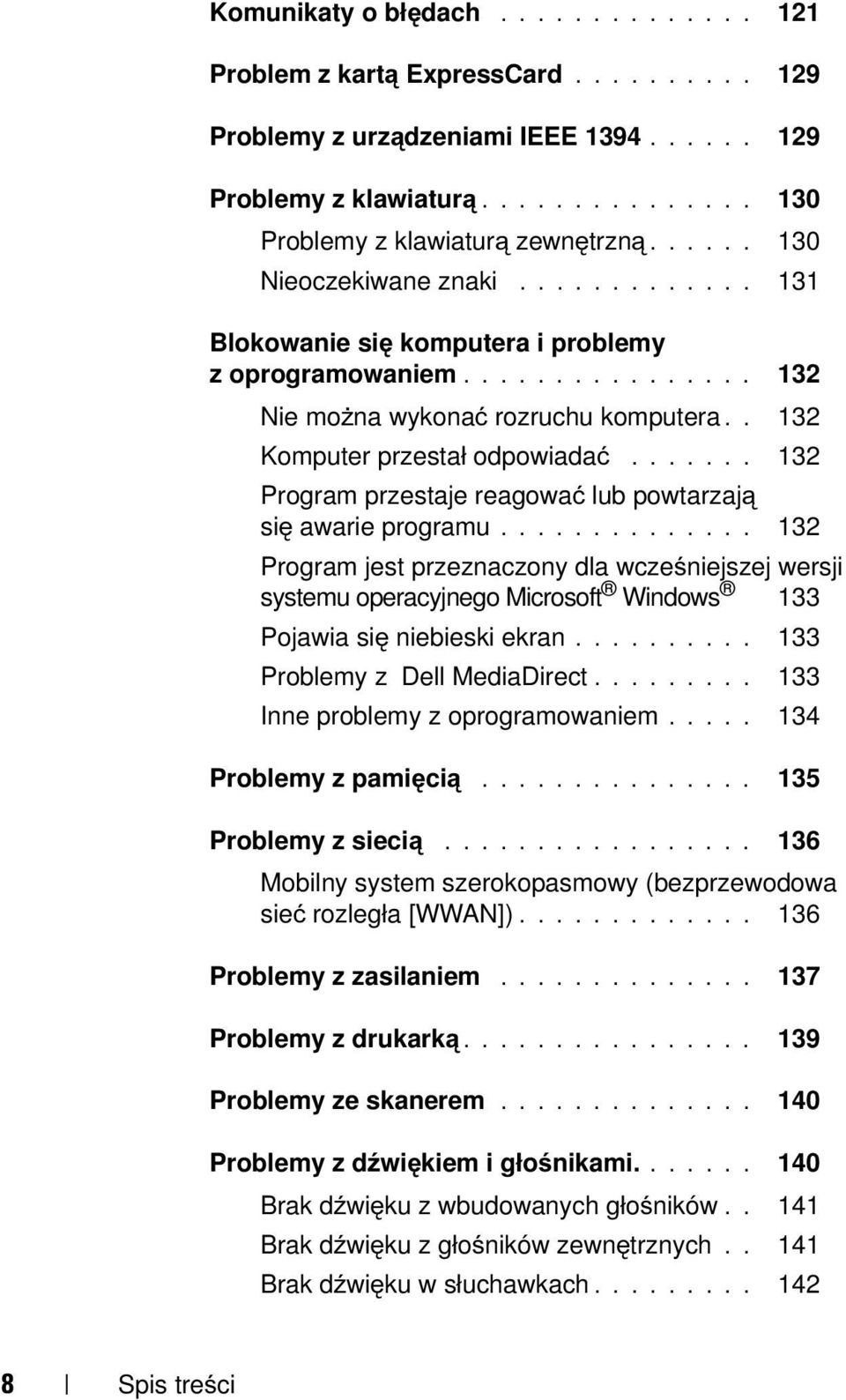 ...... 132 Program przestaje reagować lub powtarzają się awarie programu.............. 132 Program jest przeznaczony dla wcześniejszej wersji systemu operacyjnego Microsoft Windows 133 Pojawia się niebieski ekran.