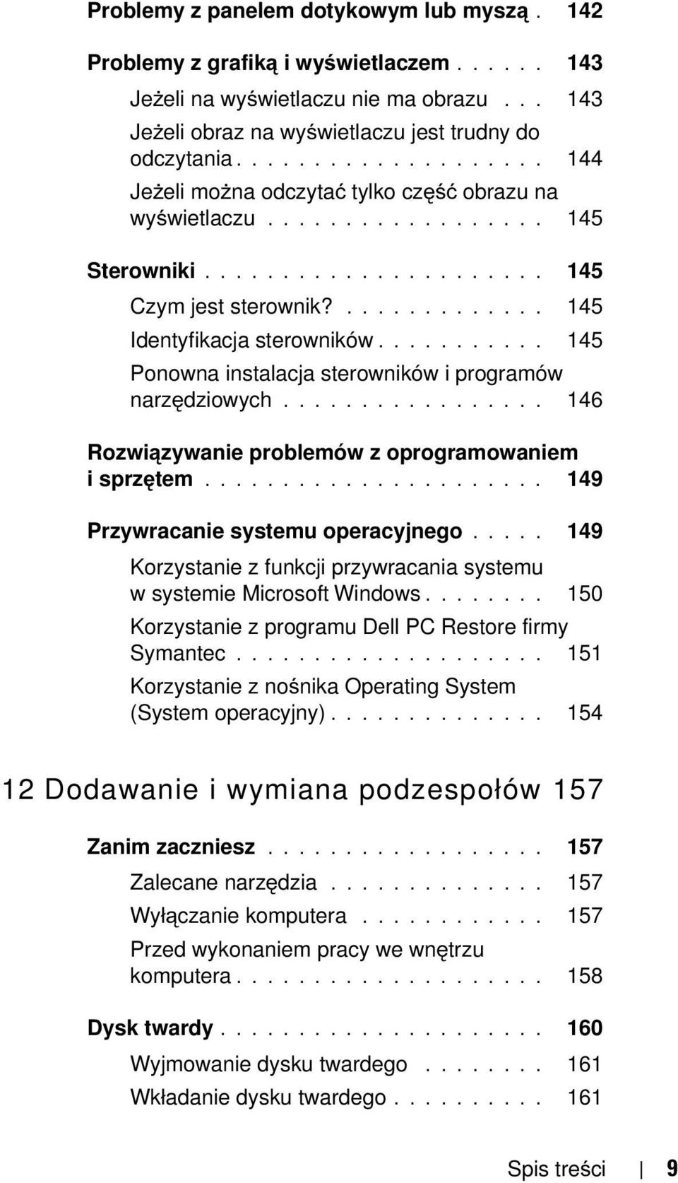 .......... 145 Ponowna instalacja sterowników i programów narzędziowych................. 146 Rozwiązywanie problemów z oprogramowaniem i sprzętem...................... 149 Przywracanie systemu operacyjnego.