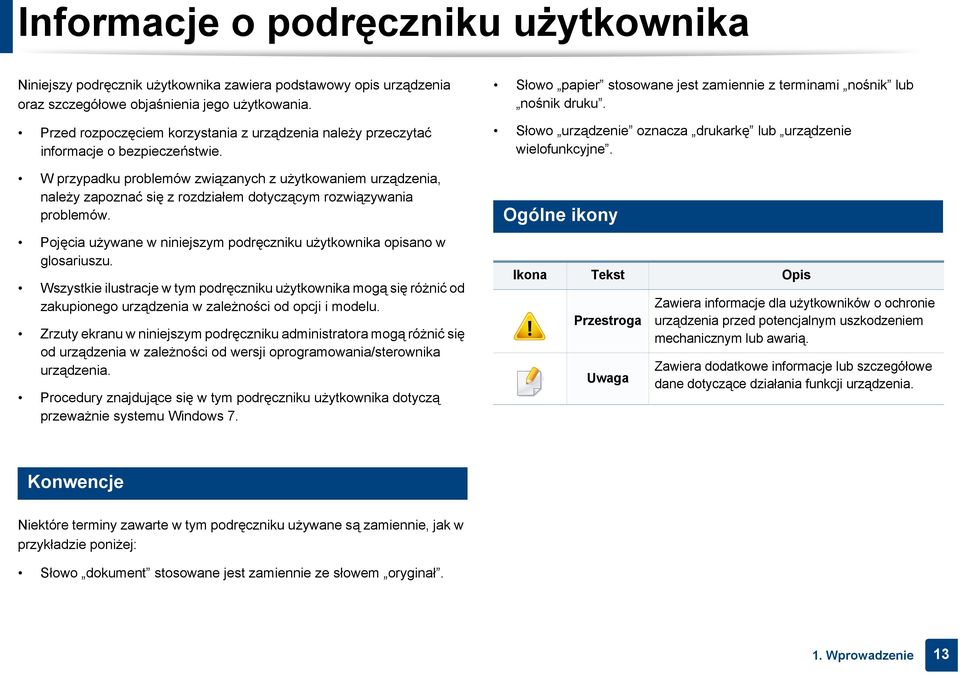 Słowo urządzenie oznacza drukarkę lub urządzenie wielofunkcyjne. W przypadku problemów związanych z użytkowaniem urządzenia, należy zapoznać się z rozdziałem dotyczącym rozwiązywania problemów.