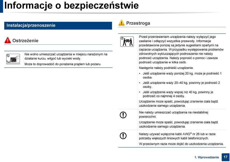 Informacje przedstawione poniżej są jedynie sugestiami opartymi na ciężarze urządzenia. W przypadku występowania problemów zdrowotnych wykluczających podnoszenie nie należy podnosić urządzenia.