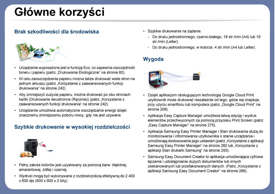 Wygoda Urządzenie wyposażone jest w funkcję Eco, co zapewnia oszczędność toneru i papieru (patrz Drukowanie Ekologiczne na stronie 60).