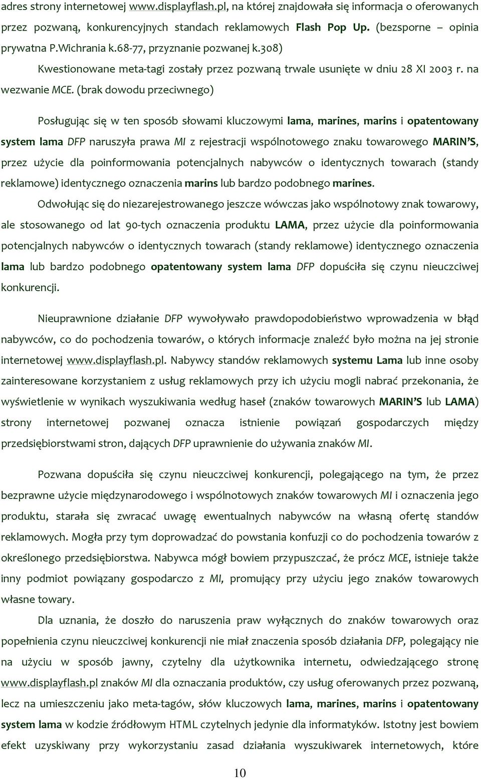 (brak dowodu przeciwnego) Posługując się w ten sposób słowami kluczowymi lama, marines, marins i opatentowany system lama DFP naruszyła prawa MI z rejestracji wspólnotowego znaku towarowego MARIN S,