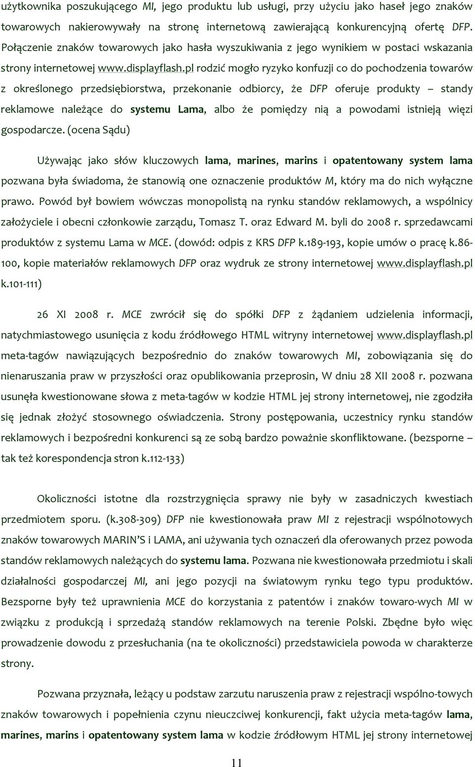 pl rodzić mogło ryzyko konfuzji co do pochodzenia towarów z określonego przedsiębiorstwa, przekonanie odbiorcy, że DFP oferuje produkty standy reklamowe należące do systemu Lama, albo że pomiędzy nią