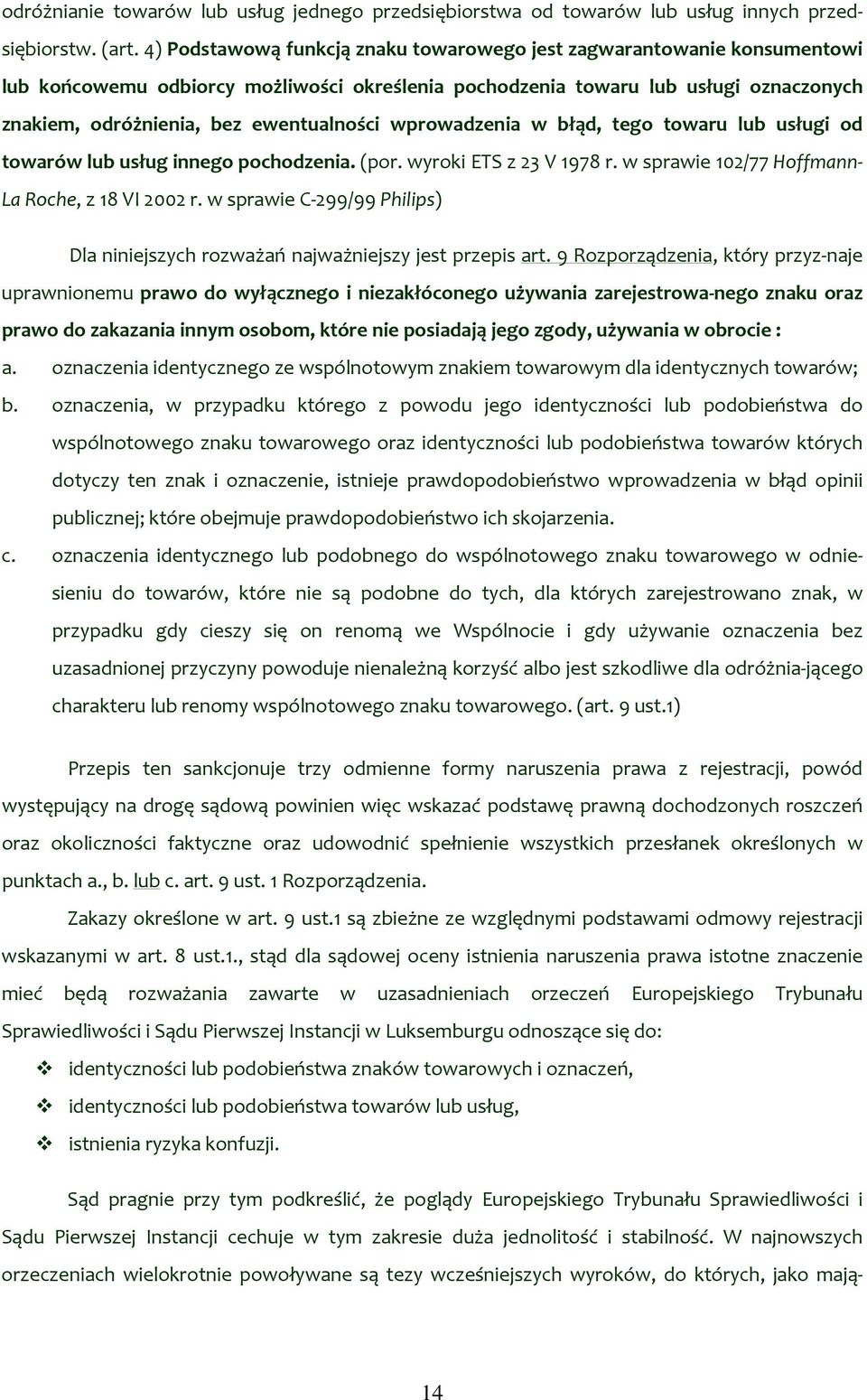 wprowadzenia w błąd, tego towaru lub usługi od towarów lub usług innego pochodzenia. (por. wyroki ETS z 23 V 1978 r. w sprawie 102/77 Hoffmann La Roche, z 18 VI 2002 r.