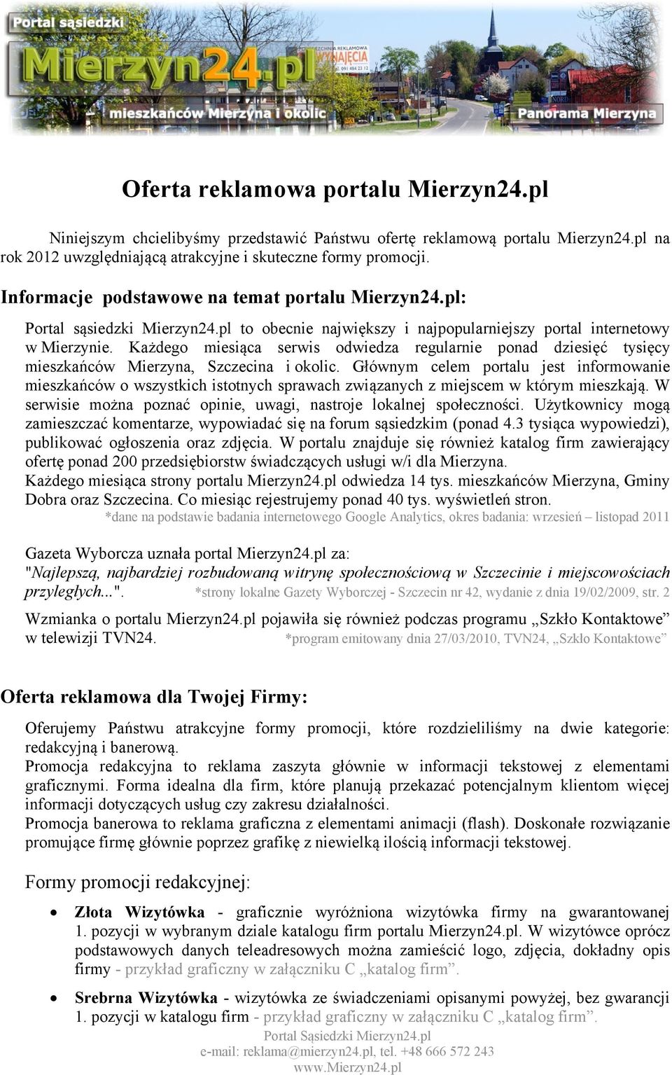 Każdego miesiąca serwis odwiedza regularnie ponad dziesięć tysięcy mieszkańców Mierzyna, Szczecina i okolic.