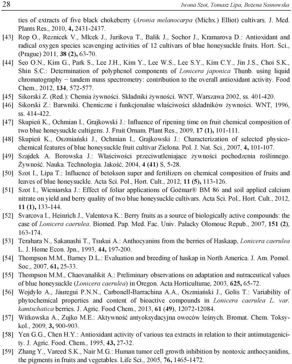 , (Prague) 2011, 38 (2), 63-70. [44] Seo O.N., Kim G., Park S., Lee J.H., Kim Y., Lee W.S., Lee S.Y., Kim C.Y., Jin J.S., Choi S.K., Shin S.C.: Determination of polyphenol components of Lonicera japonica Thunb.