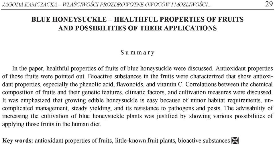 Bioactive substances in the fruits were characterized that show antioxidant properties, especially the phenolic acid, flavonoids, and vitamin C.