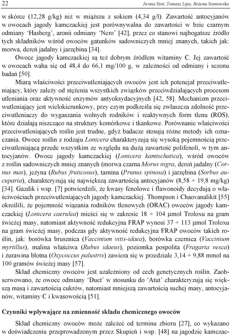 owoców gatunków sadowniczych mniej znanych, takich jak: morwa, dereń jadalny i jarzębina [34]. Owoce jagody kamczackiej są też dobrym źródłem witaminy C.