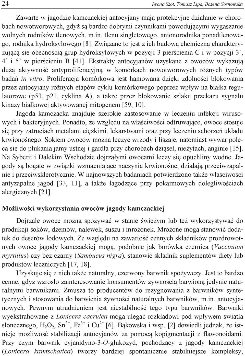 Związane to jest z ich budową chemiczną charakteryzującą się obecnością grup hydroksylowych w pozycji 3 pierścienia C i w pozycji 3, 4 i 5 w pierścieniu B [41].