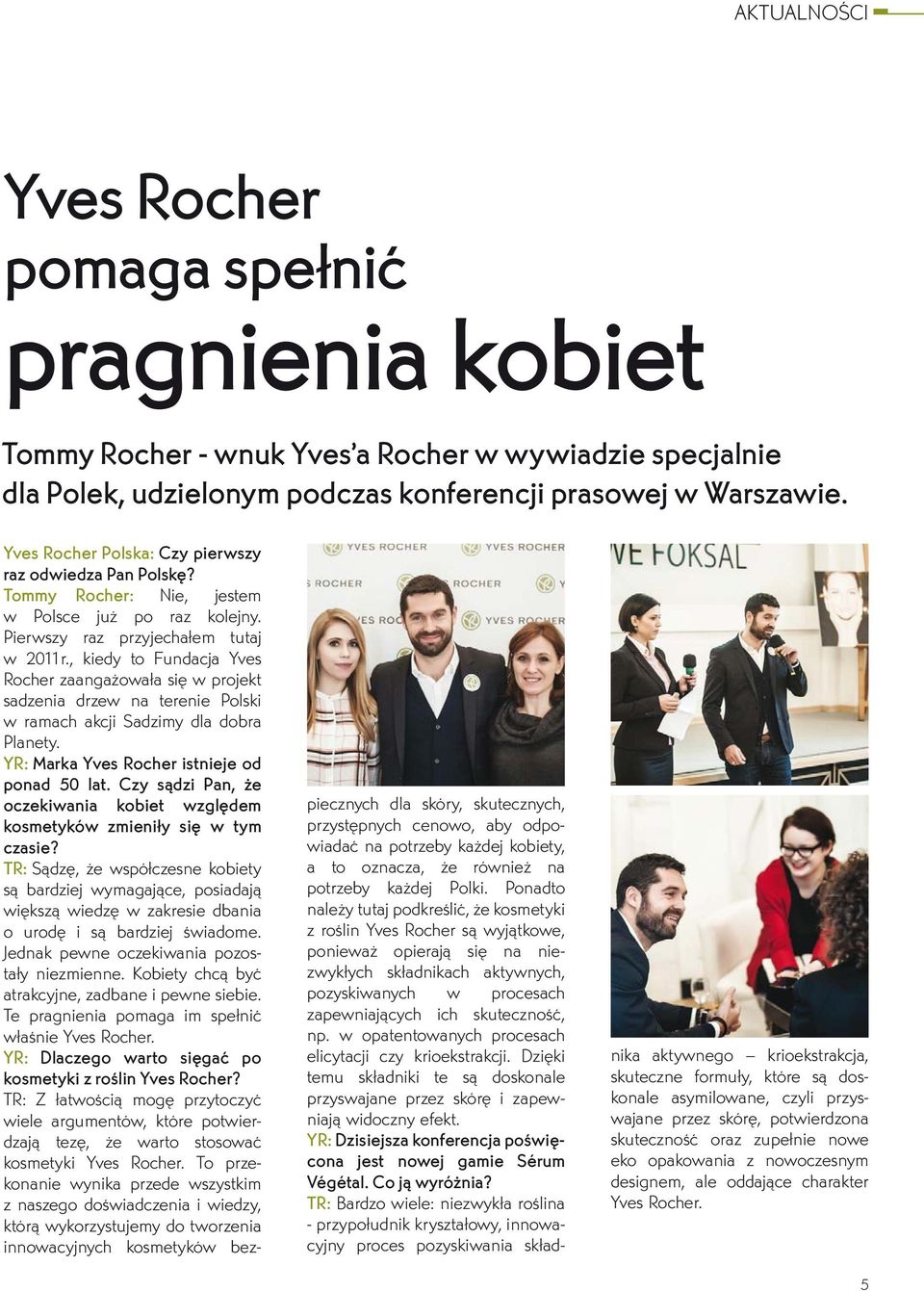 , kiedy to Fundacja Yves Rocher zaangażowała się w projekt sadzenia drzew na terenie Polski w ramach akcji Sadzimy dla dobra Planety. YR: Marka Yves Rocher istnieje od ponad 50 lat.