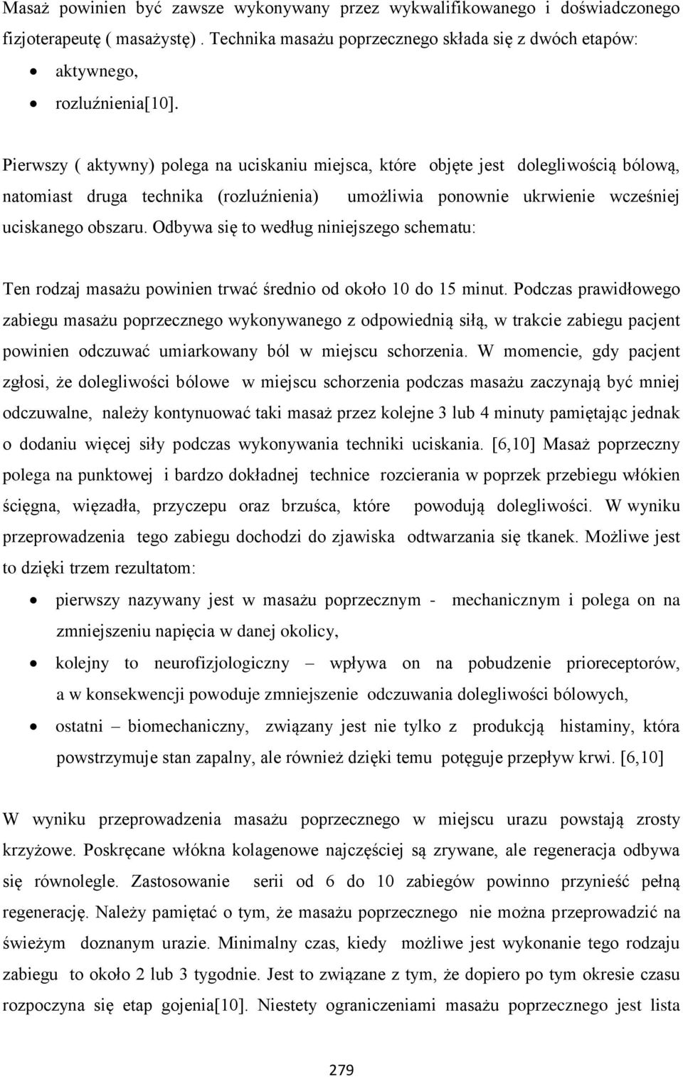 Odbywa się to według niniejszego schematu: Ten rodzaj masażu powinien trwać średnio od około 10 do 15 minut.