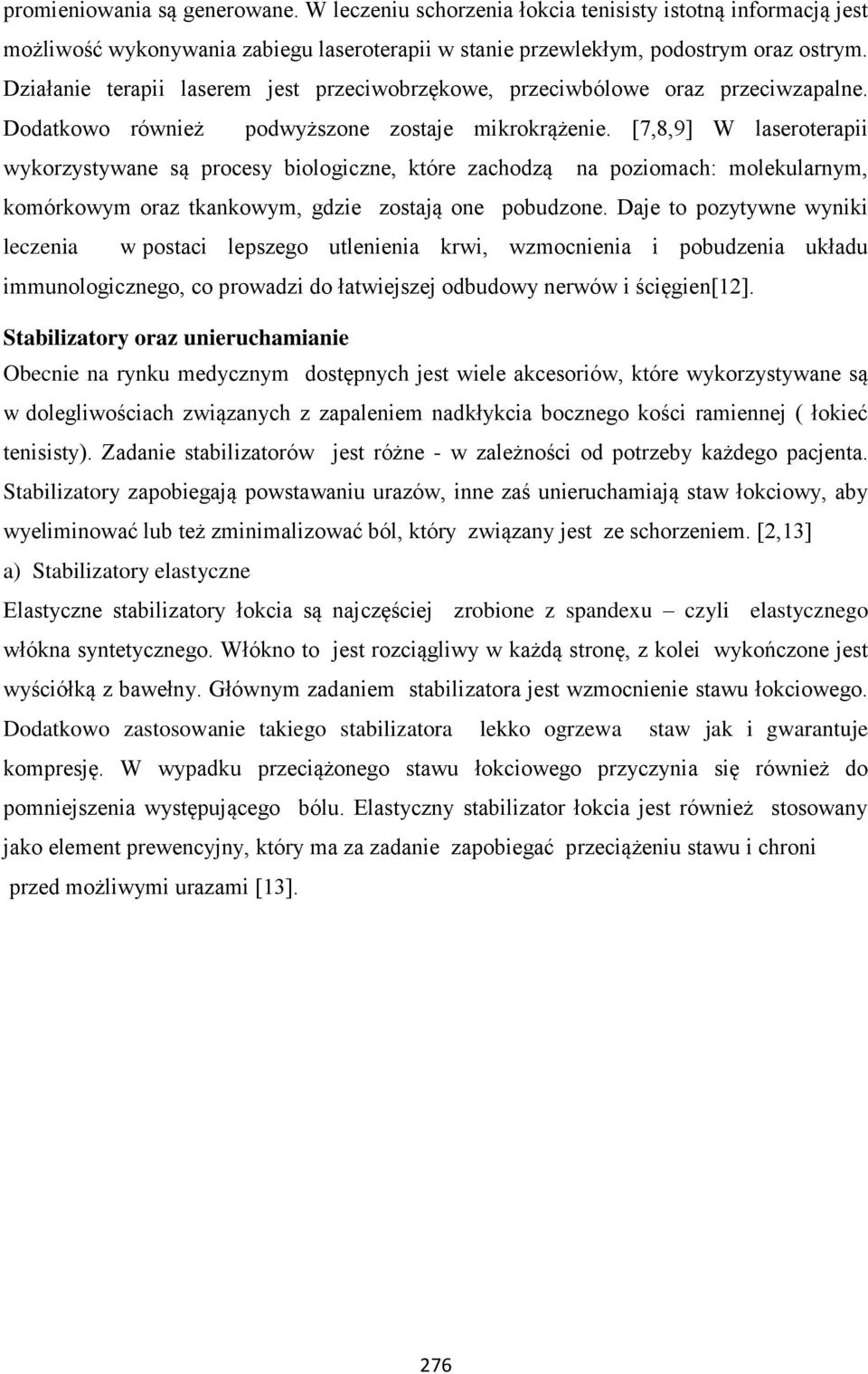 [7,8,9] W laseroterapii wykorzystywane są procesy biologiczne, które zachodzą na poziomach: molekularnym, komórkowym oraz tkankowym, gdzie zostają one pobudzone.