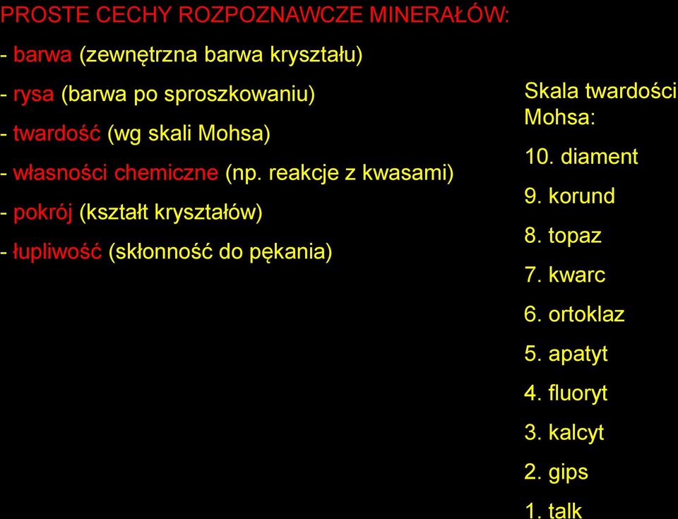 reakcje z kwasami) - pokrój (kształt kryształów) - łupliwość (skłonność do pękania) Skala