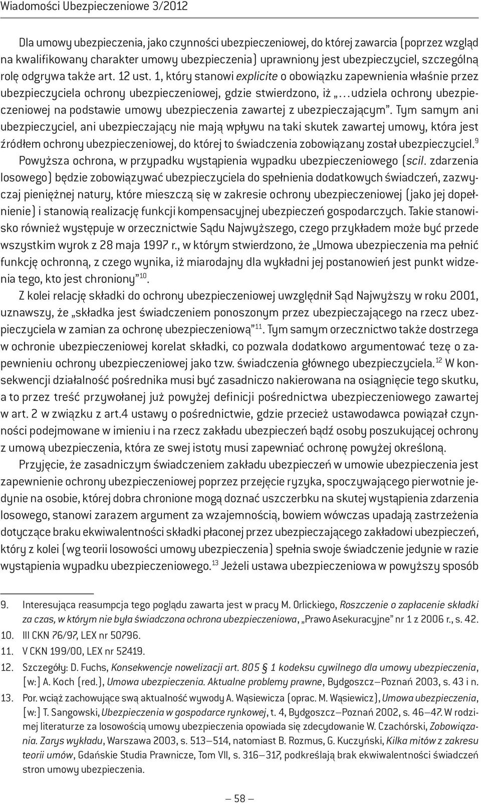 1, który stanowi explicite o obowiązku zapewnienia właśnie przez ubezpieczyciela ochrony ubezpieczeniowej, gdzie stwierdzono, iż udziela ochrony ubezpieczeniowej na podstawie umowy ubezpieczenia